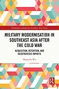 E-Book (pdf) Military Modernisation in Southeast Asia after the Cold War von Shang-Su Wu