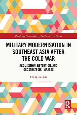 E-Book (pdf) Military Modernisation in Southeast Asia after the Cold War von Shang-Su Wu
