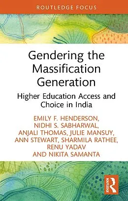 E-Book (pdf) Gendering the Massification Generation von Emily F. Henderson, Nidhi S. Sabharwal, Anjali Thomas