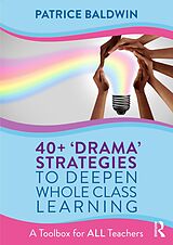 eBook (pdf) 40+ 'Drama' Strategies to Deepen Whole Class Learning de Patrice Baldwin