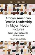 E-Book (pdf) African American Female Leadership in Major Motion Pictures von Tracy L. F. Worley