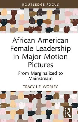E-Book (pdf) African American Female Leadership in Major Motion Pictures von Tracy L. F. Worley