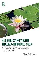 eBook (pdf) Building Safety with Trauma-Informed Yoga de Yael Calhoun