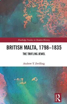 E-Book (epub) British Malta, 1798-1835 von Andrew T. Zwilling