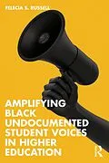 E-Book (pdf) Amplifying Black Undocumented Student Voices in Higher Education von Felecia S. Russell