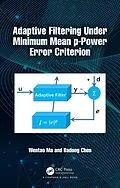 E-Book (pdf) Adaptive Filtering Under Minimum Mean p-Power Error Criterion von Wentao Ma, Badong Chen