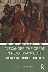E-Book (pdf) Alexander the Great in Renaissance Art von Ingrid Alexander-Skipnes