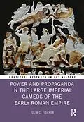 E-Book (epub) Power and Propaganda in the Large Imperial Cameos of the Early Roman Empire von Julia C. Fischer