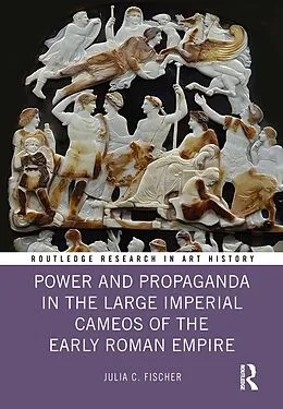 E-Book (epub) Power and Propaganda in the Large Imperial Cameos of the Early Roman Empire von Julia C. Fischer