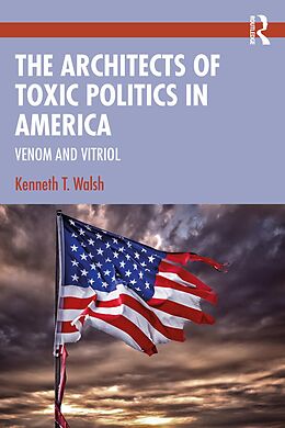 eBook (pdf) The Architects of Toxic Politics in America de Kenneth T. Walsh