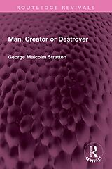 E-Book (pdf) Man, Creator or Destroyer von George Malcolm Stratton