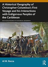 eBook (epub) A Historical Geography of Christopher Columbus's First Voyage and his Interactions with Indigenous Peoples of the Caribbean de Al M. Rocca