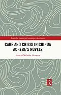 E-Book (epub) Care and Crisis in Chinua Achebe's Novels von Amechi Nicholas Akwanya