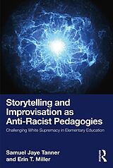 E-Book (pdf) Storytelling and Improvisation as Anti-Racist Pedagogies von Samuel Jaye Tanner, Erin T. Miller