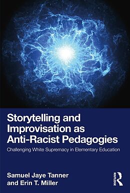 E-Book (epub) Storytelling and Improvisation as Anti-Racist Pedagogies von Samuel Jaye Tanner, Erin T. Miller