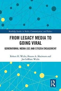 E-Book (pdf) From Legacy Media to Going Viral von Robert H. Wicks, Shauna A. Morimoto, Jan LeBlanc Wicks