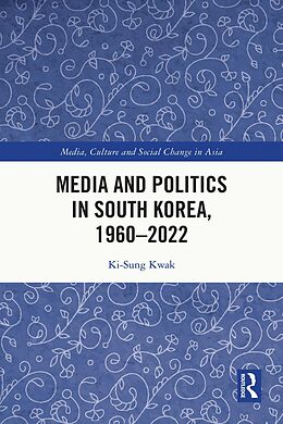 E-Book (pdf) Media and Politics in South Korea, 1960-2022 von Ki-Sung Kwak