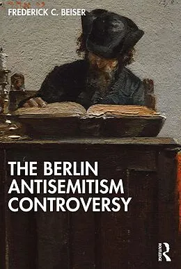 E-Book (pdf) The Berlin Antisemitism Controversy von Frederick C. Beiser