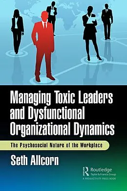 E-Book (pdf) Managing Toxic Leaders and Dysfunctional Organizational Dynamics von Seth Allcorn