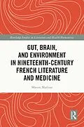 E-Book (pdf) Gut, Brain, and Environment in Nineteenth-Century French Literature and Medicine von Manon Mathias