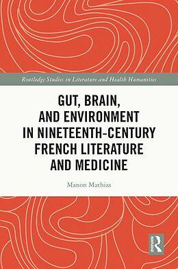 eBook (epub) Gut, Brain, and Environment in Nineteenth-Century French Literature and Medicine de Manon Mathias
