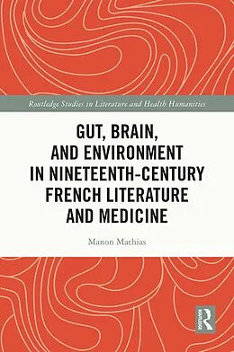 E-Book (epub) Gut, Brain, and Environment in Nineteenth-Century French Literature and Medicine von Manon Mathias