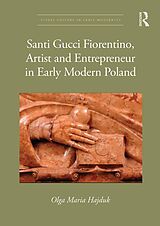 eBook (epub) Santi Gucci Fiorentino, Artist and Entrepreneur in Early Modern Poland de Olga Maria Hajduk