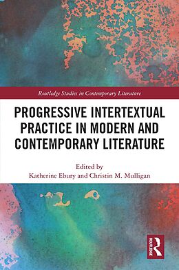 E-Book (pdf) Progressive Intertextual Practice in Modern And Contemporary Literature von 