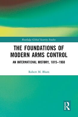 eBook (epub) The Foundations of Modern Arms Control de Robert M. Blum