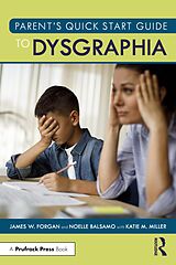 eBook (epub) Parent's Quick Start Guide to Dysgraphia de James W. Forgan, Noelle Balsamo
