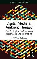 E-Book (pdf) Digital Media as Ambient Therapy von Francis Russell