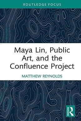E-Book (pdf) Maya Lin, Public Art, and the Confluence Project von Matthew Reynolds