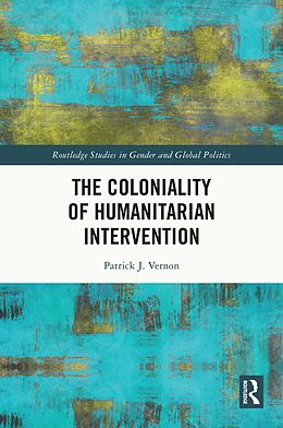 eBook (pdf) The Coloniality of Humanitarian Intervention de Patrick J. Vernon