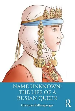 E-Book (epub) Name Unknown: The Life of a Rusian Queen von Christian Raffensperger