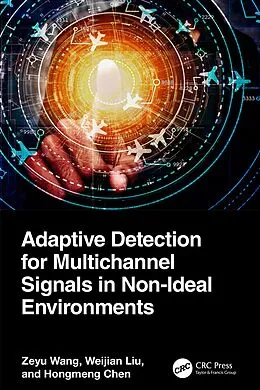 E-Book (epub) Adaptive Detection for Multichannel Signals in Non-Ideal Environments von Zeyu Wang, Weijian Liu, Hongmeng Chen