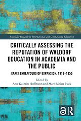 E-Book (pdf) Critically Assessing the Reputation of Waldorf Education in Academia and the Public: Early Endeavours of Expansion, 1919-1955 von 