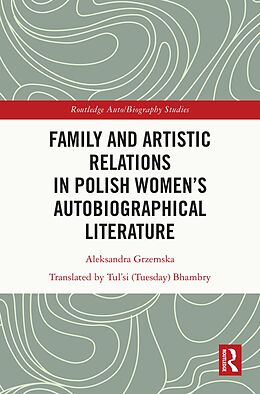 E-Book (pdf) Family and Artistic Relations in Polish Women's Autobiographical Literature von Aleksandra Grzemska