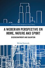 eBook (pdf) A Weberian Perspective on Home, Nature and Sport de Michael Symonds
