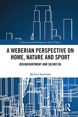 eBook (epub) A Weberian Perspective on Home, Nature and Sport de Michael Symonds