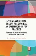 E-Book (pdf) Living Educational Theory Research as an Epistemology for Practice von Jack Whitehead, Marie Huxtable