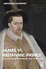 E-Book (epub) James VI, Britannic Prince von Alexander Courtney