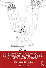 eBook (pdf) A Psychoanalytic Reflection on Narcissistic Parenthood and its Ramifications de Hila Yahalom