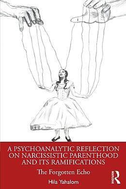 eBook (epub) A Psychoanalytic Reflection on Narcissistic Parenthood and its Ramifications de Hila Yahalom