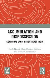 E-Book (pdf) Accumulation and Dispossession von Asok Kumar Ray, Bhupen Sarmah, Gorky Chakraborty