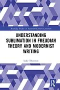 E-Book (epub) Understanding Sublimation in Freudian Theory and Modernist Writing von Luke Thurston