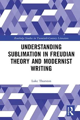 E-Book (epub) Understanding Sublimation in Freudian Theory and Modernist Writing von Luke Thurston