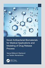 eBook (pdf) Novel Antibacterial Biomaterials for Medical Applications and Modeling of Drug Release Process de Vesna Miskovic-Stankovic, Teodor Atanackovic