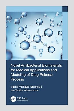 eBook (pdf) Novel Antibacterial Biomaterials for Medical Applications and Modeling of Drug Release Process de Vesna Miskovic-Stankovic, Teodor Atanackovic