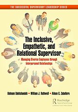 E-Book (pdf) The Inclusive, Empathetic, and Relational Supervisor von Behnam Bakhshandeh, William J. Rothwell, Aileen G. Zaballero