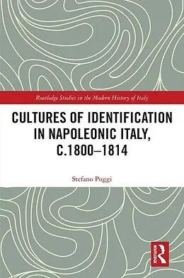E-Book (pdf) Cultures of Identification in Napoleonic Italy, c.1800-1814 von Stefano Poggi